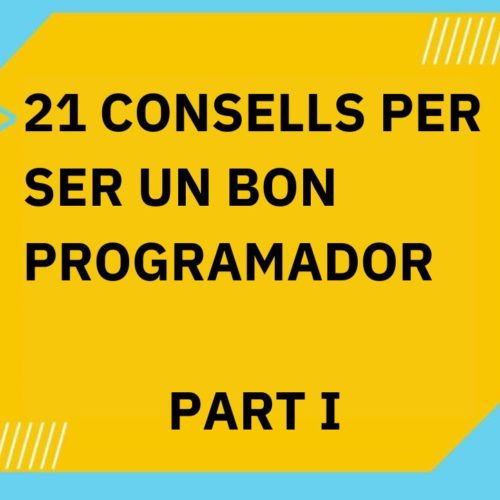 21 consells per ser un bon programador (Part I)