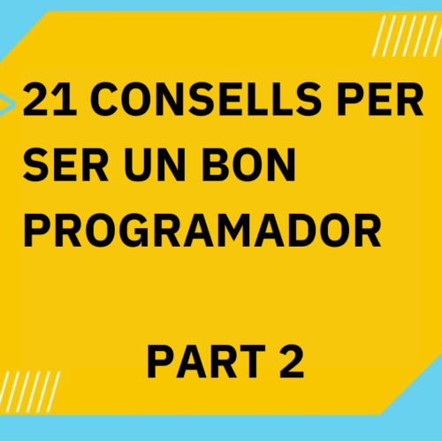 21 consells per a ser un bon programador (Part II)